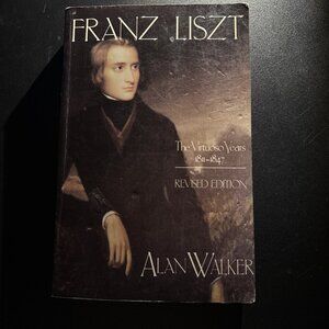Franz Liszt : The Virtuoso Years, 1811-1847 by Alan Walker 1988 Paperback
